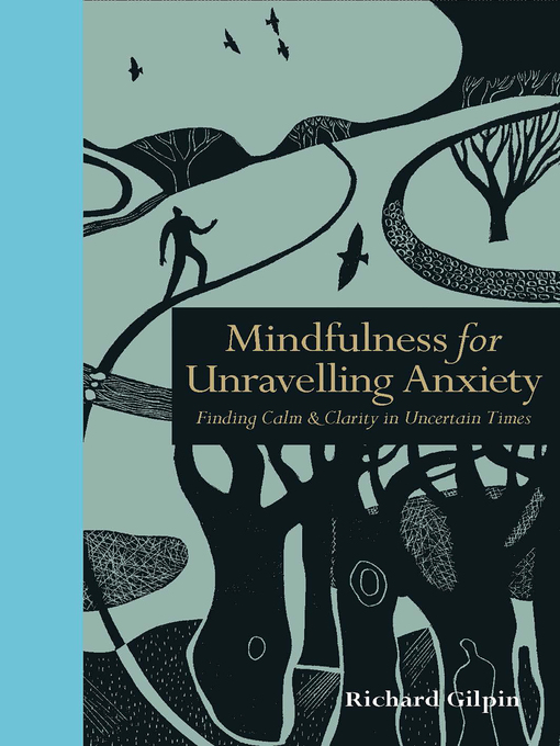 Title details for Mindfulness for Unravelling Anxiety by Richard Gilpin - Available
